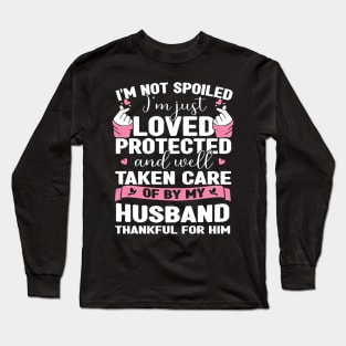 I'm Just Loved Protected And Taken Care Of By My Husband Long Sleeve T-Shirt